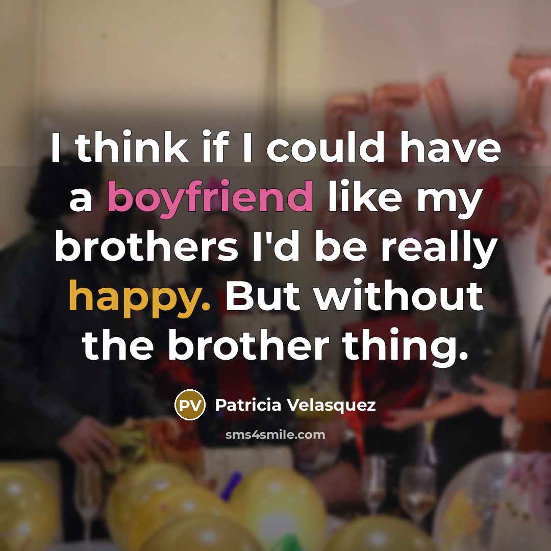 “I think if I could have a boyfriend like my…” quote by Patricia Velasquez