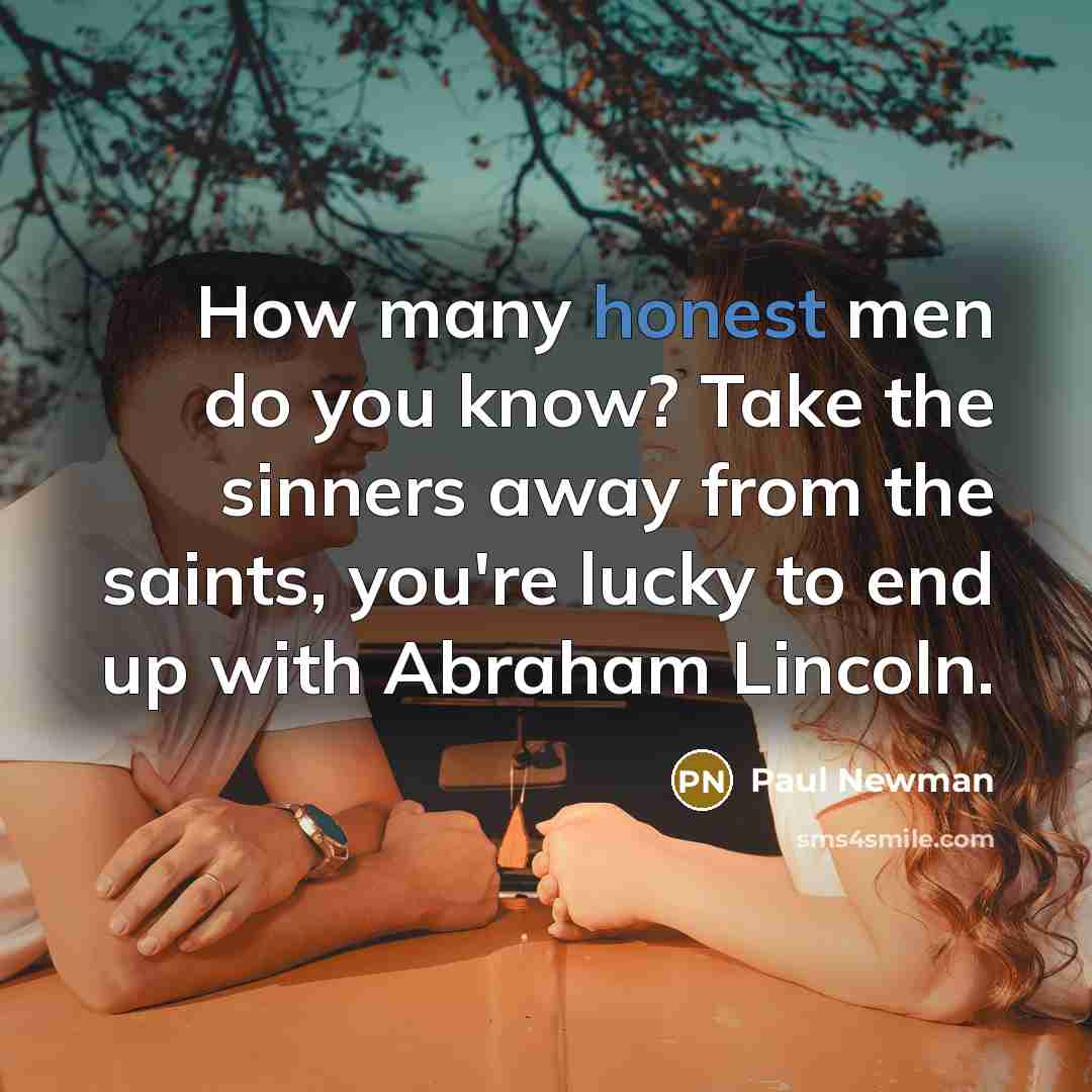 “How many honest men do you know? Take the sinners…” quote by Paul Newman