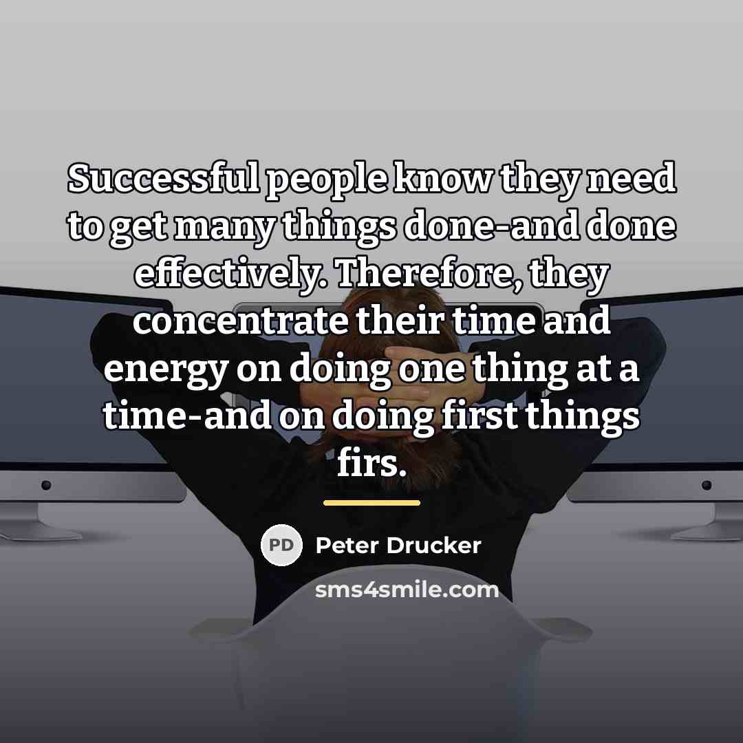 “Successful people know they need to get many things done-and…” quote by Peter Drucker