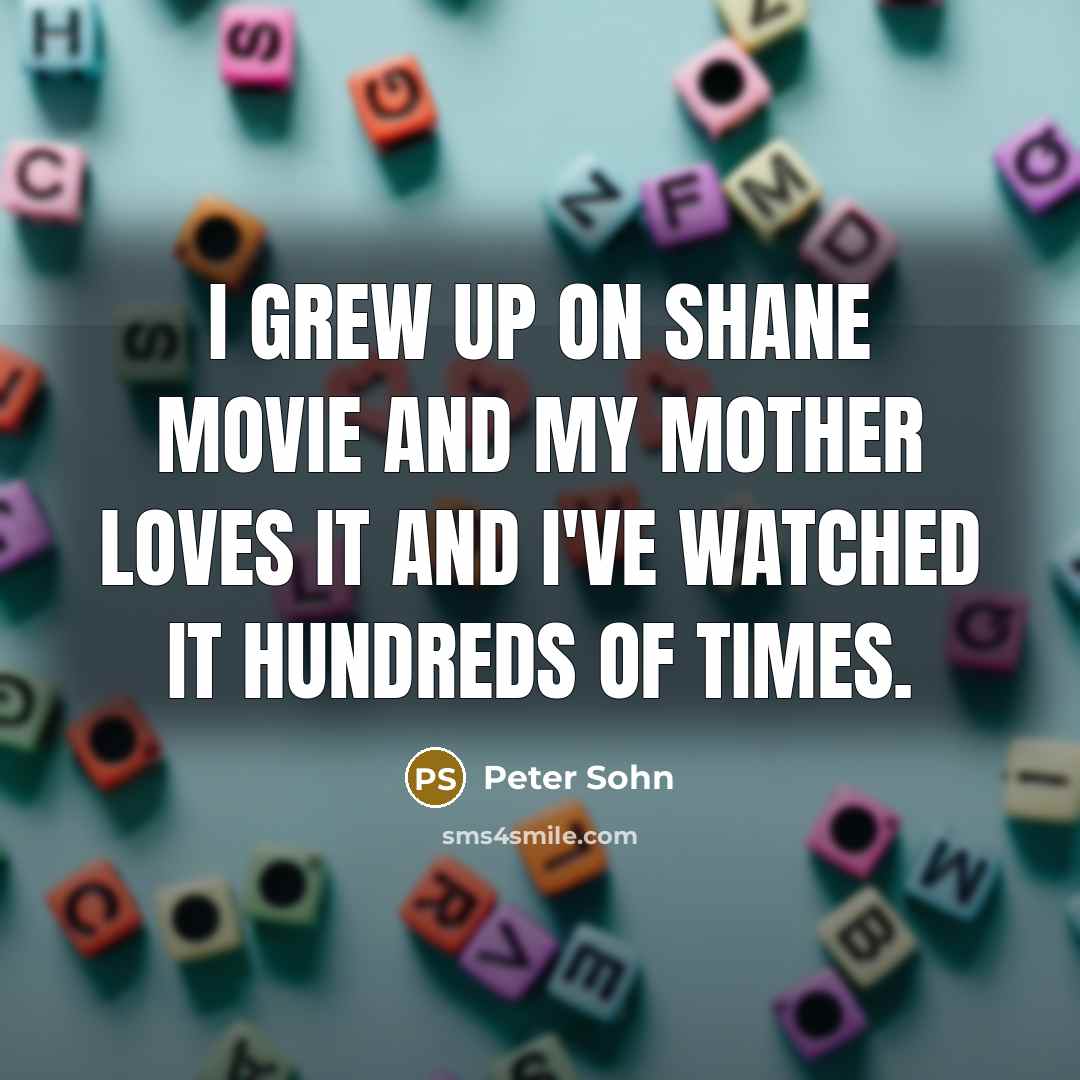 “I grew up on Shane movie and my mother loves…” quote by Peter Sohn
