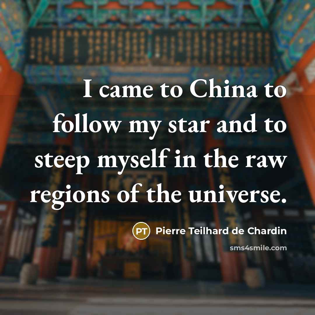 “I came to China to follow my star and to…” quote by Pierre Teilhard de Chardin
