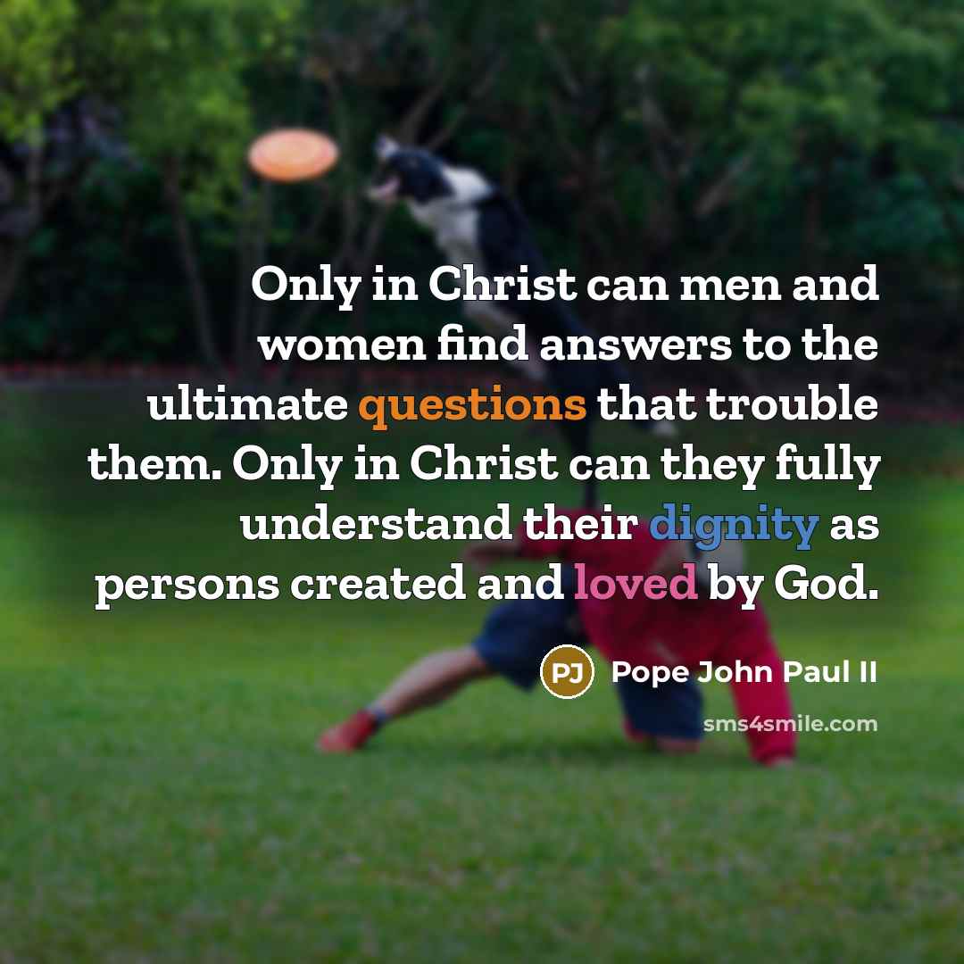 “Only in Christ can men and women find answers to…” quote by Pope John Paul II