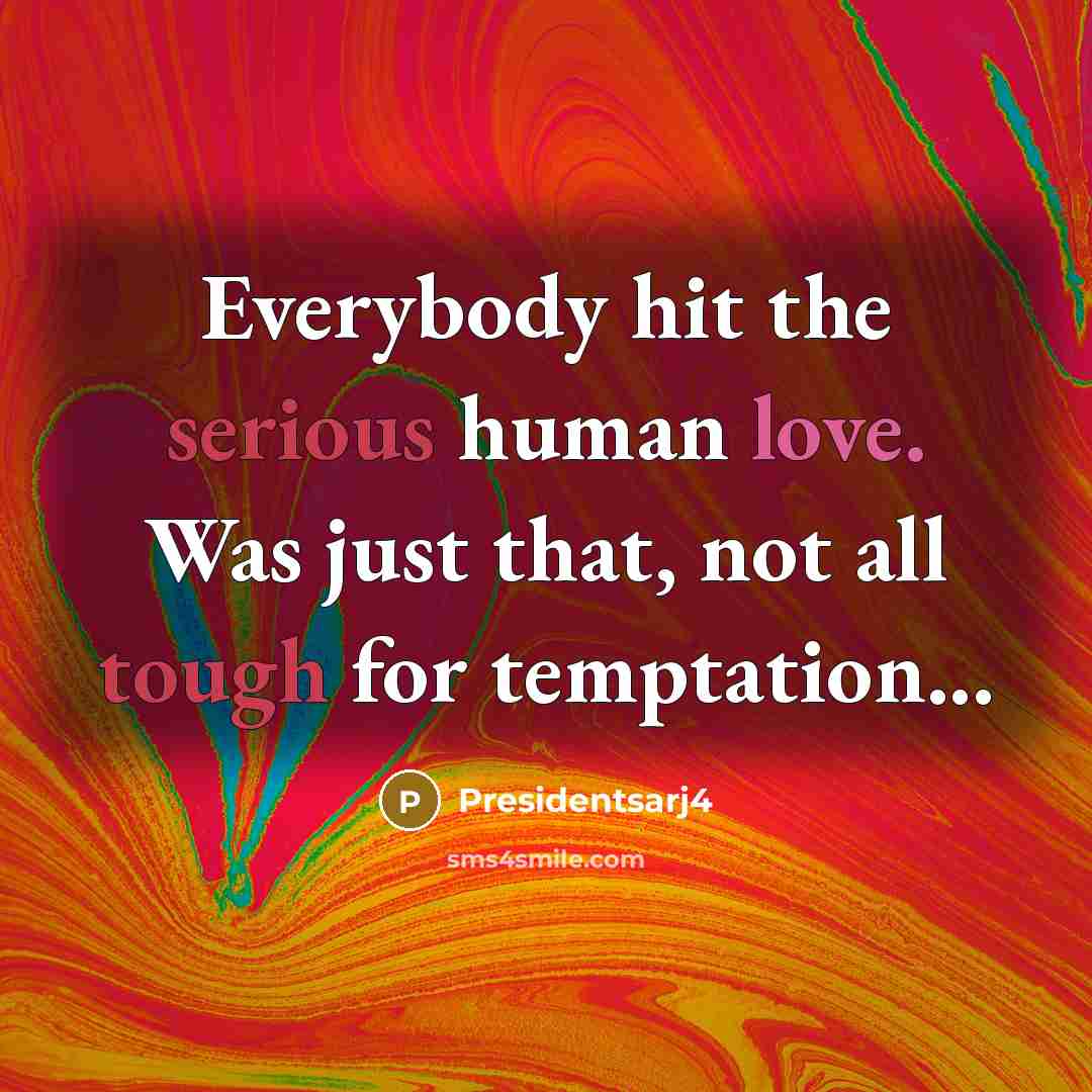 “Everybody hit the serious human love. Was just that, not…” quote by Presidentsarj4