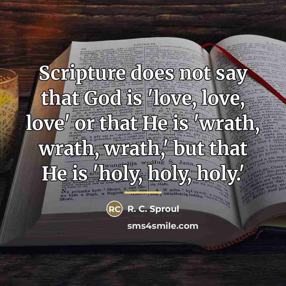 “Scripture does not say that God is 'love, love, love'…” quote by R. C. Sproul