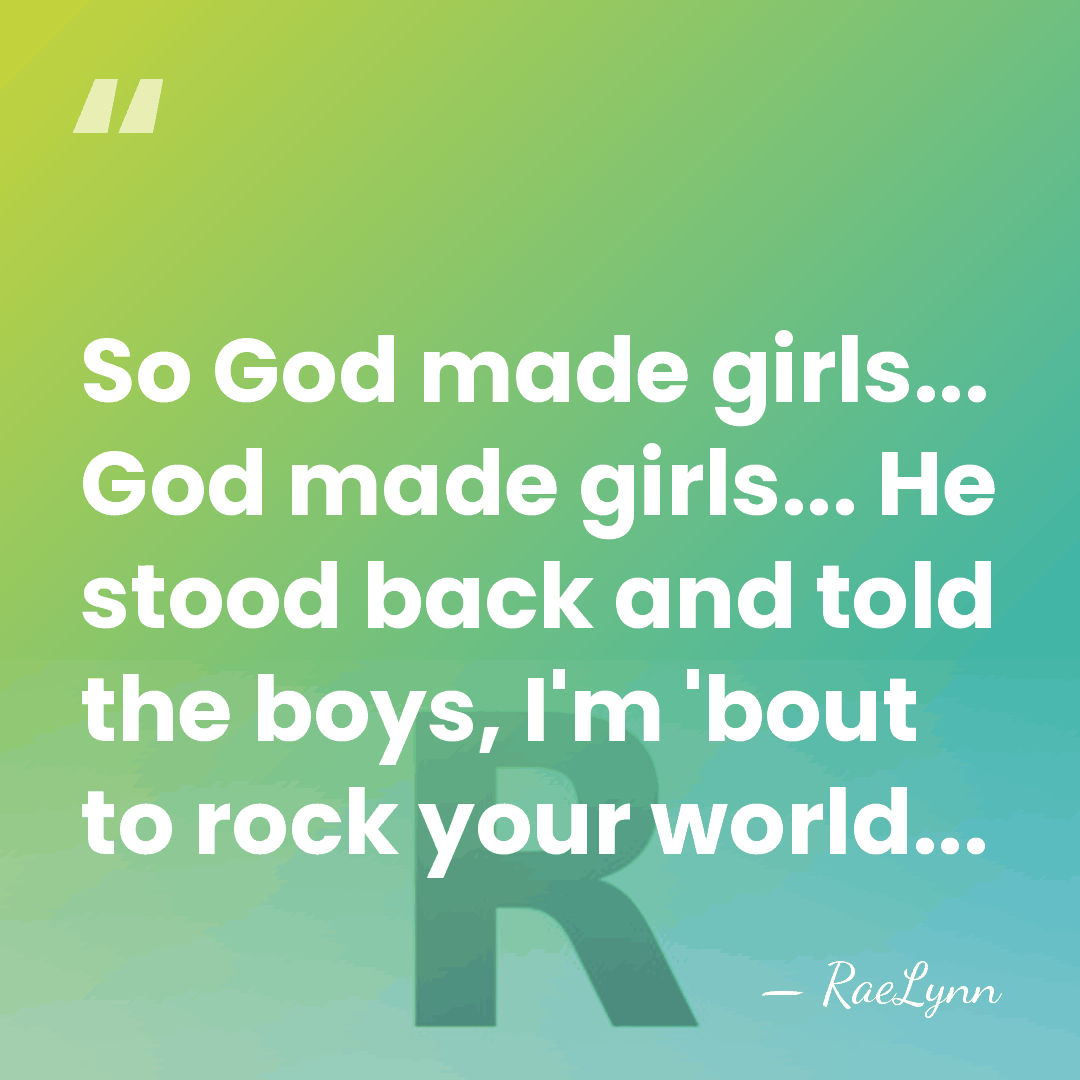 So God made girls... God made girls... He stood back and told&hellip; - RaeLynn