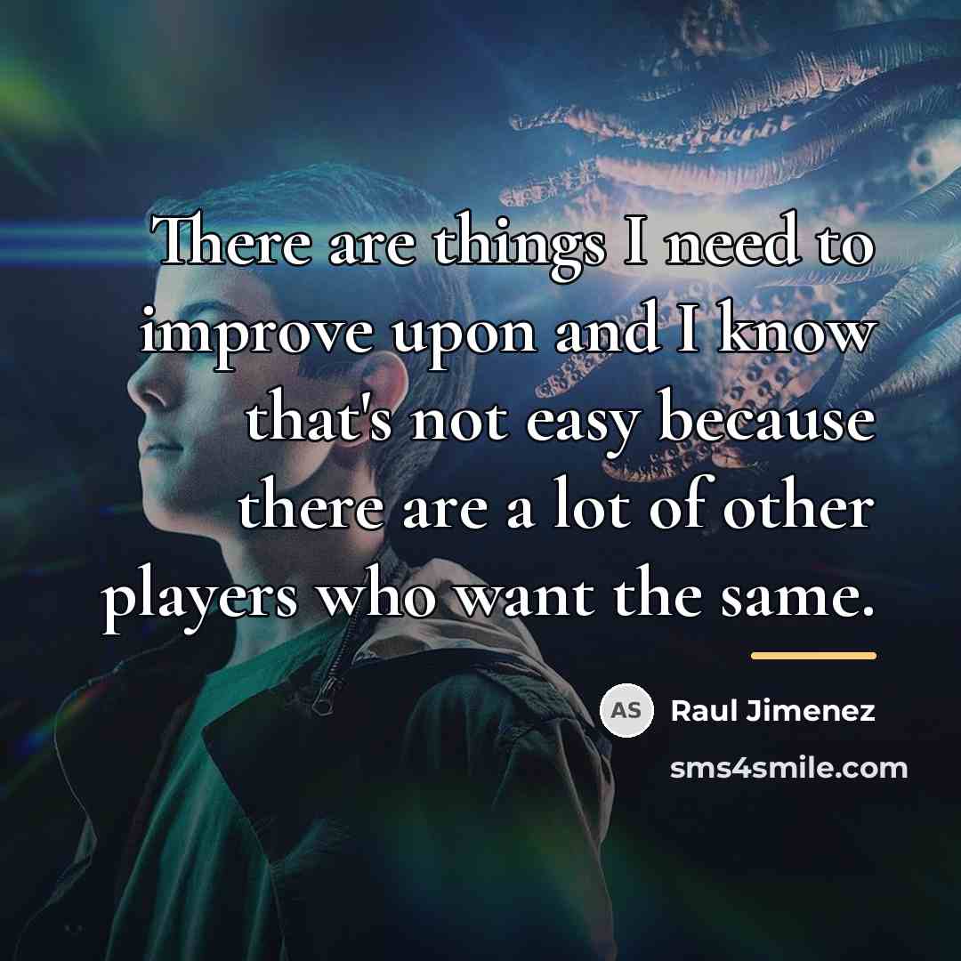 “There are things I need to improve upon and I…” quote by Raul Jimenez