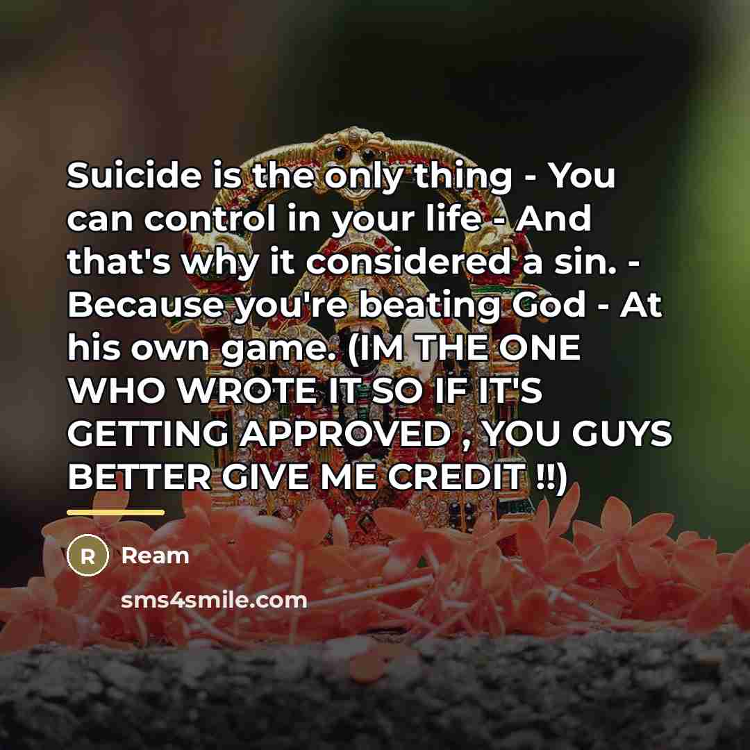 “Suicide is the only thing - You can control in…” quote by Ream