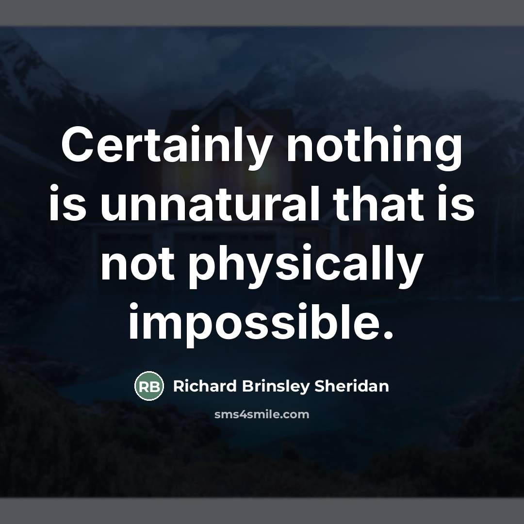 “Certainly nothing is unnatural that is not physically impossible.…” quote by Richard Brinsley Sheridan