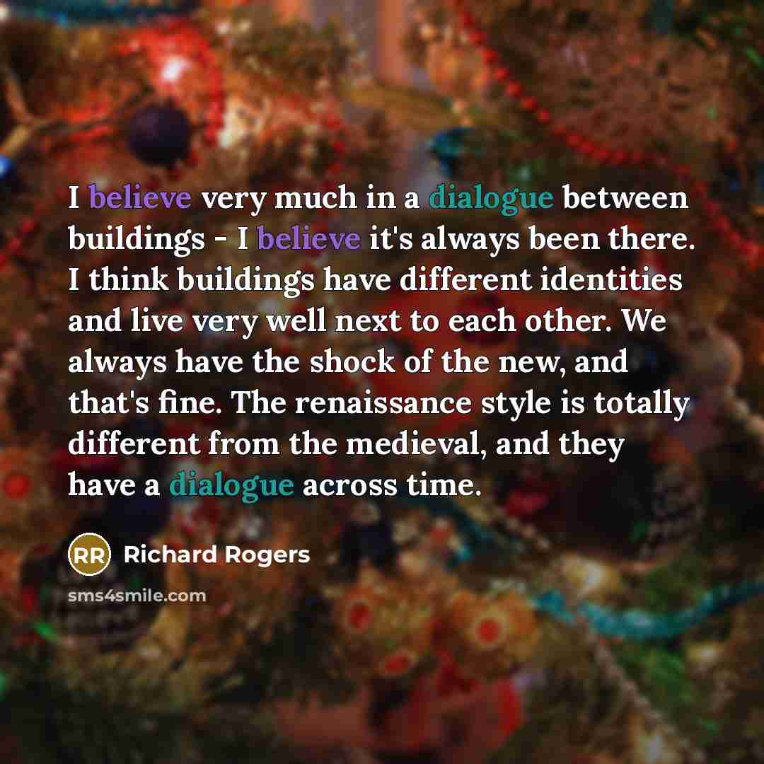 “I believe very much in a dialogue between buildings -…” quote by Richard Rogers