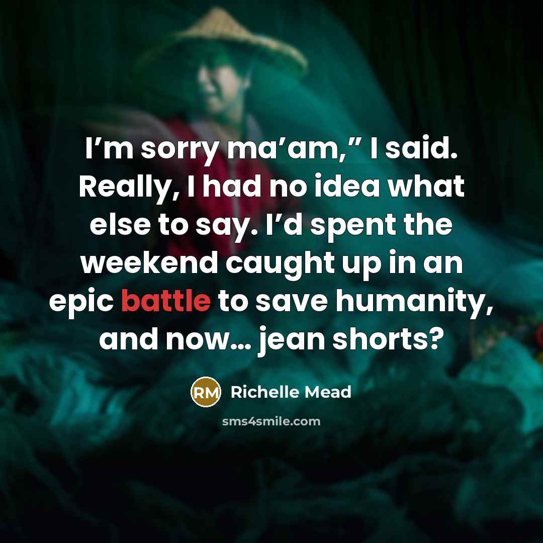 “I’m sorry ma’am,” I said. Really, I had no idea…” quote by Richelle Mead
