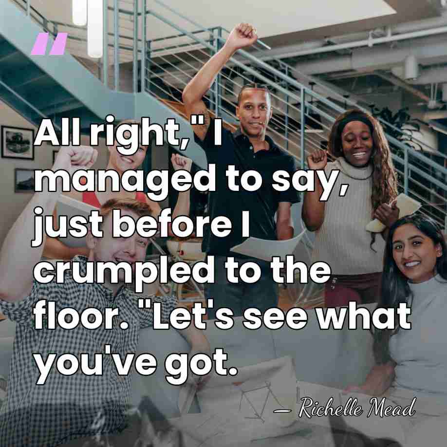 All right," I managed to say, just before I crumpled to the&hellip; - Richelle Mead