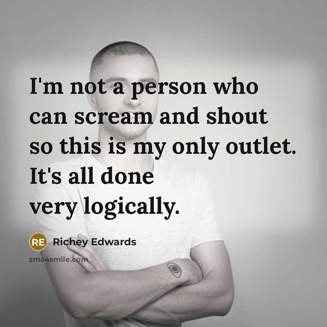 “I'm not a person who can scream and shout so…” quote by Richey Edwards