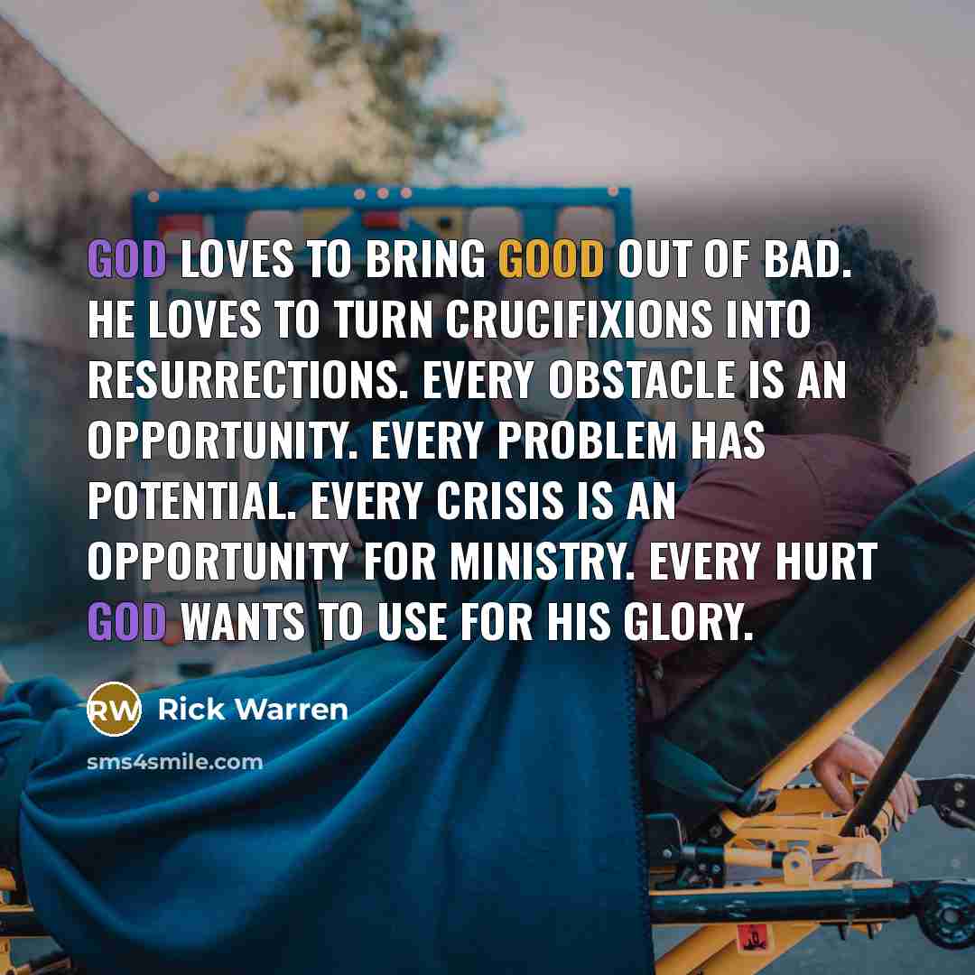 “God loves to bring good out of bad. He loves…” quote by Rick Warren