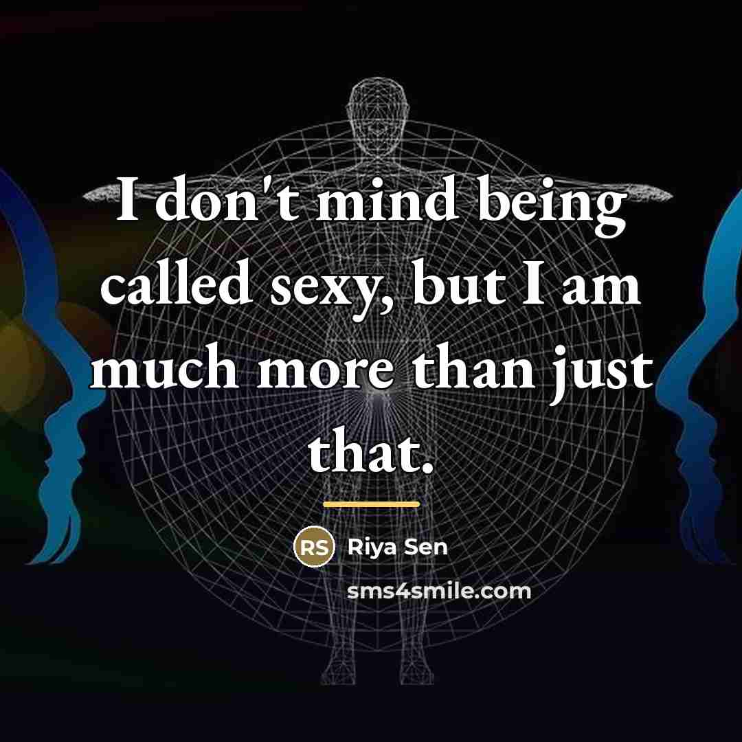 “I don't mind being called sexy, but I am much…” quote by Riya Sen