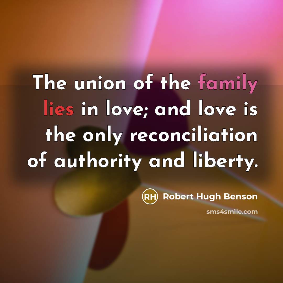 “The union of the family lies in love; and love…” quote by Robert Hugh Benson