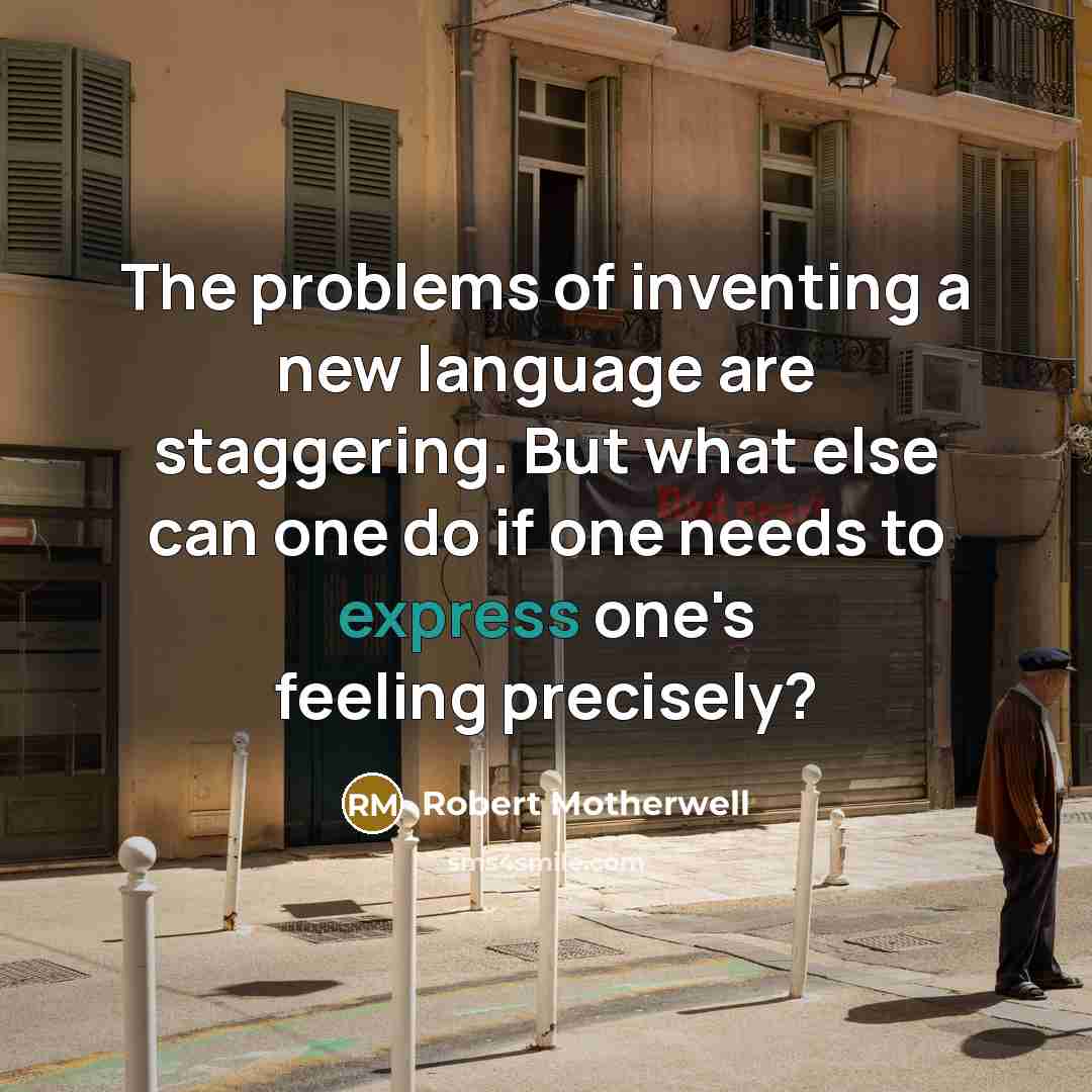 “The problems of inventing a new language are staggering. But…” quote by Robert Motherwell