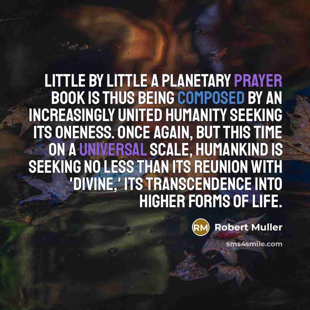 “Little by little a planetary prayer book is thus being…” quote by Robert Muller
