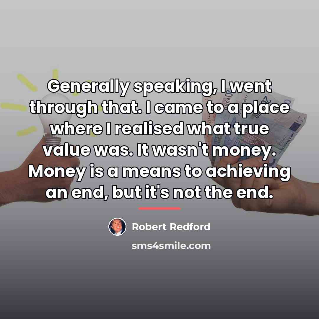 “Generally speaking, I went through that. I came to a…” quote by Robert Redford