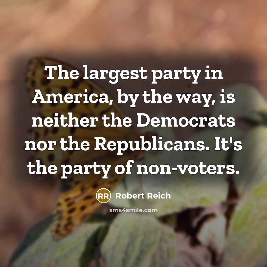 “The largest party in America, by the way, is neither…” quote by Robert Reich
