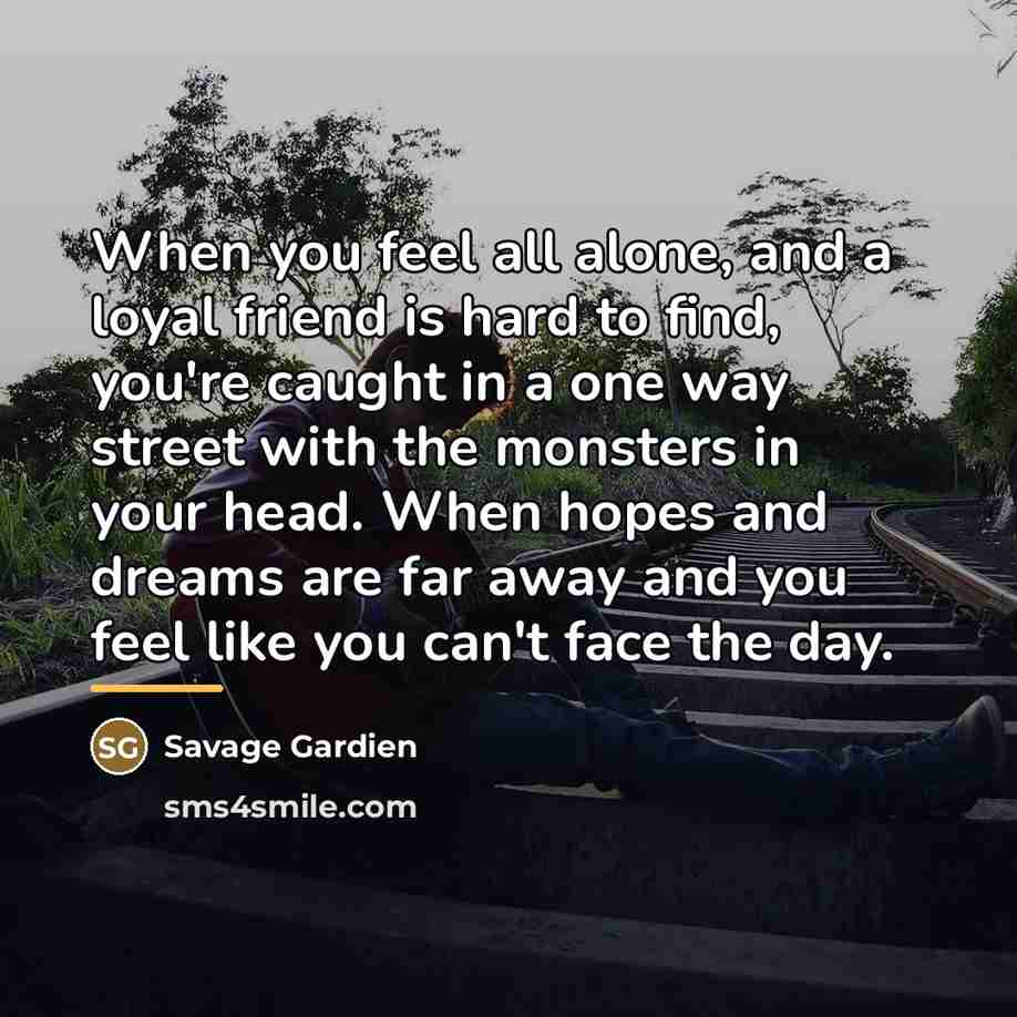 “When you feel all alone, and a loyal friend is…” quote by Savage Gardien