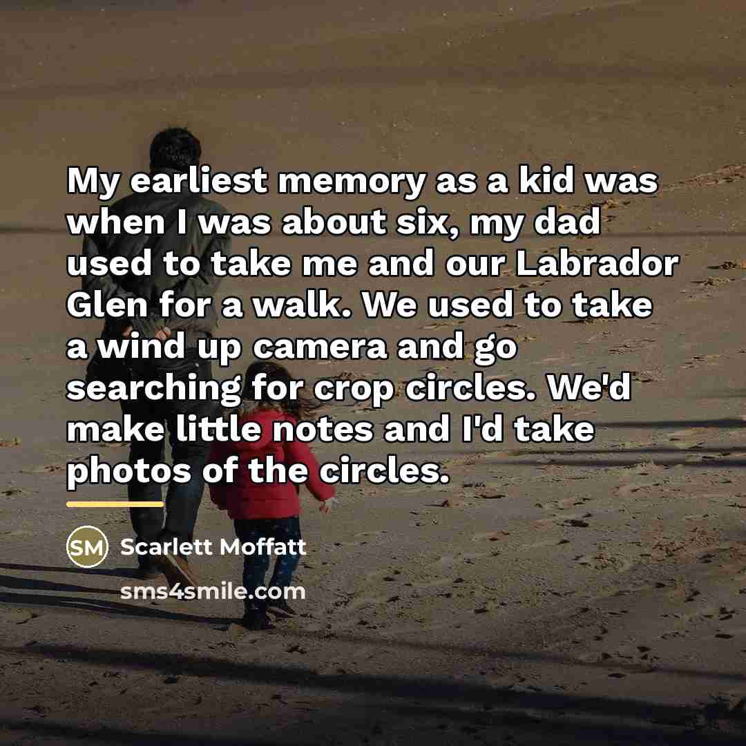 “My earliest memory as a kid was when I was…” quote by Scarlett Moffatt
