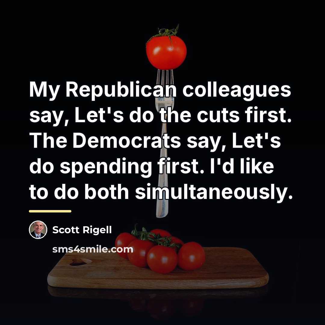 “My Republican colleagues say, Let's do the cuts first. The…” quote by Scott Rigell