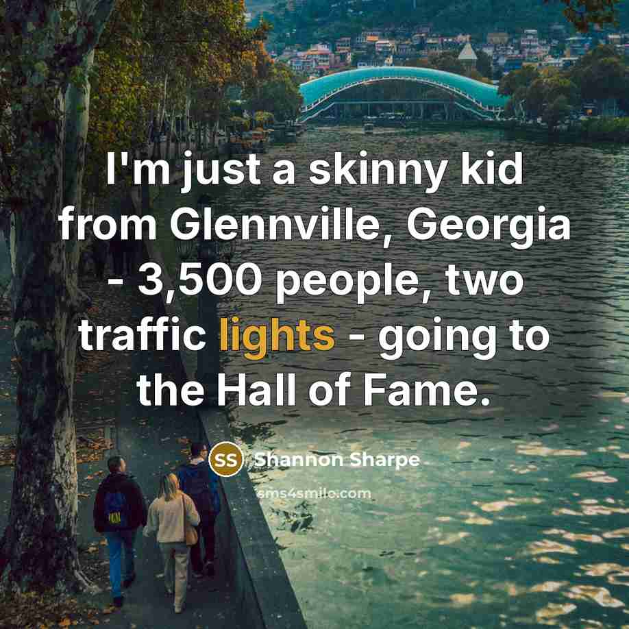 “I'm just a skinny kid from Glennville, Georgia - 3,500…” quote by Shannon Sharpe