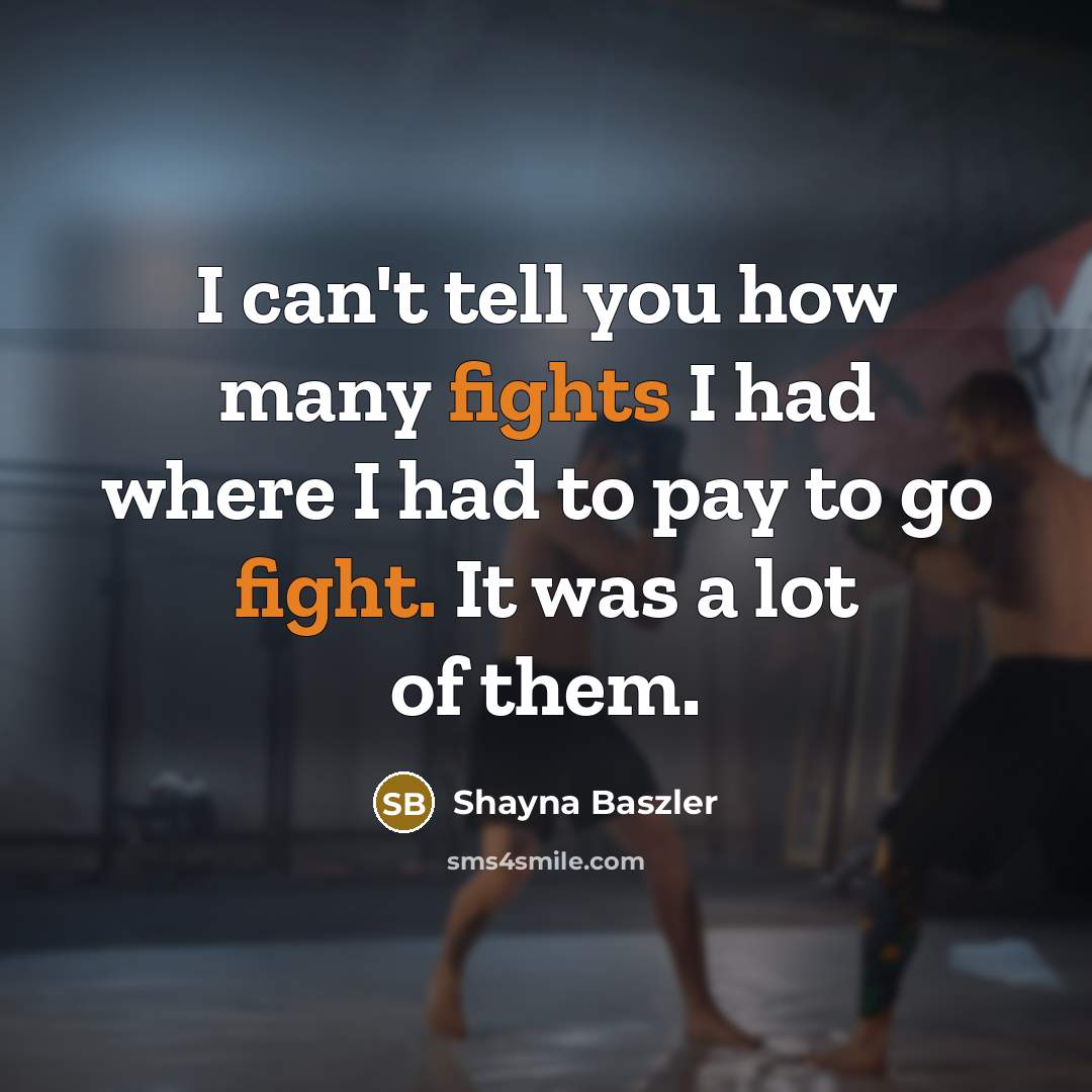 “I can't tell you how many fights I had where…” quote by Shayna Baszler