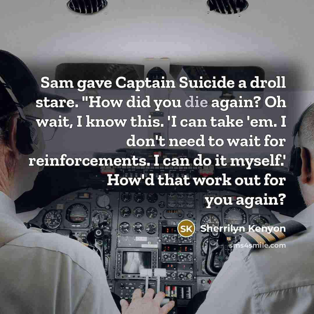 “Sam gave Captain Suicide a droll stare. "How did you…” quote by Sherrilyn Kenyon
