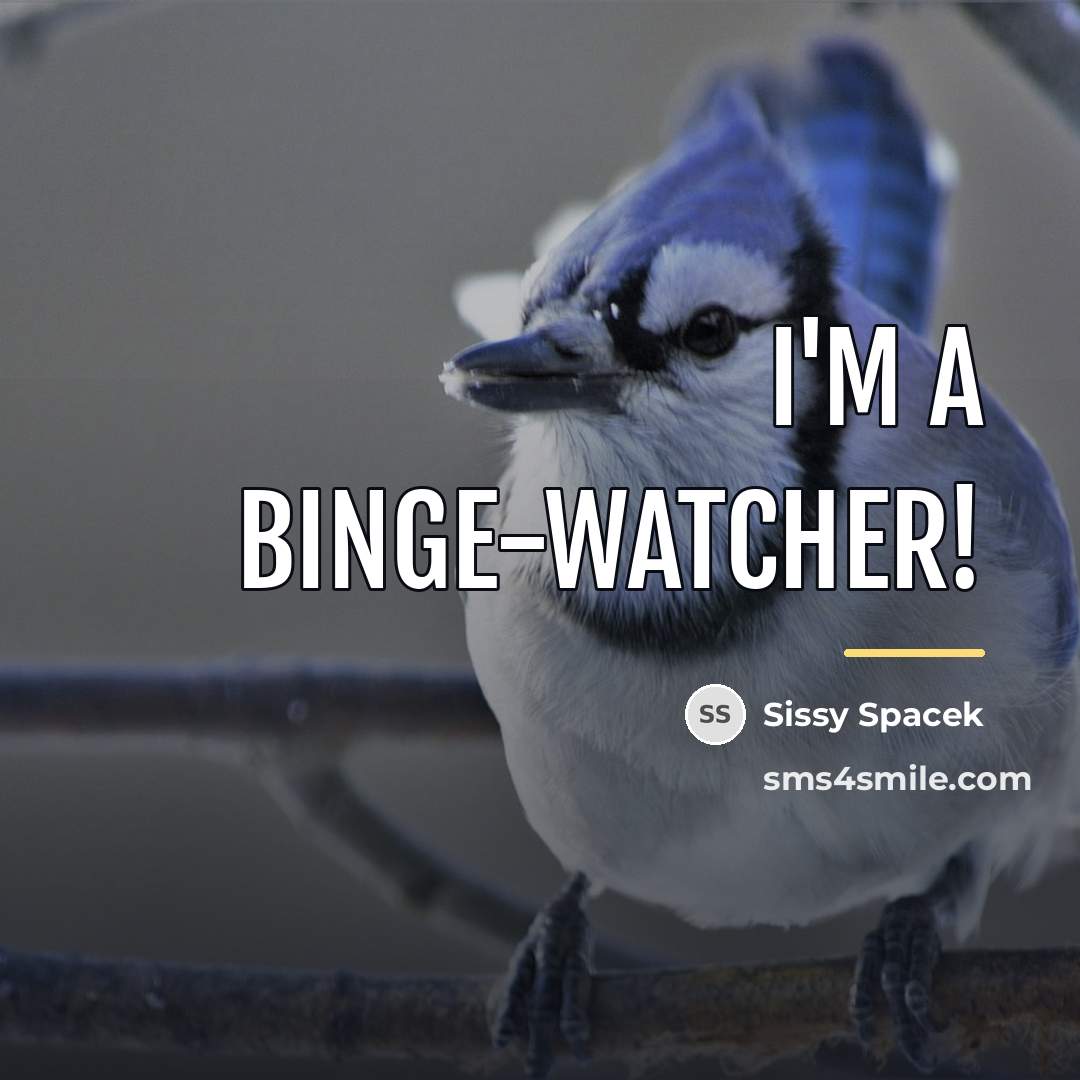 “I'm a binge-watcher!…” quote by Sissy Spacek