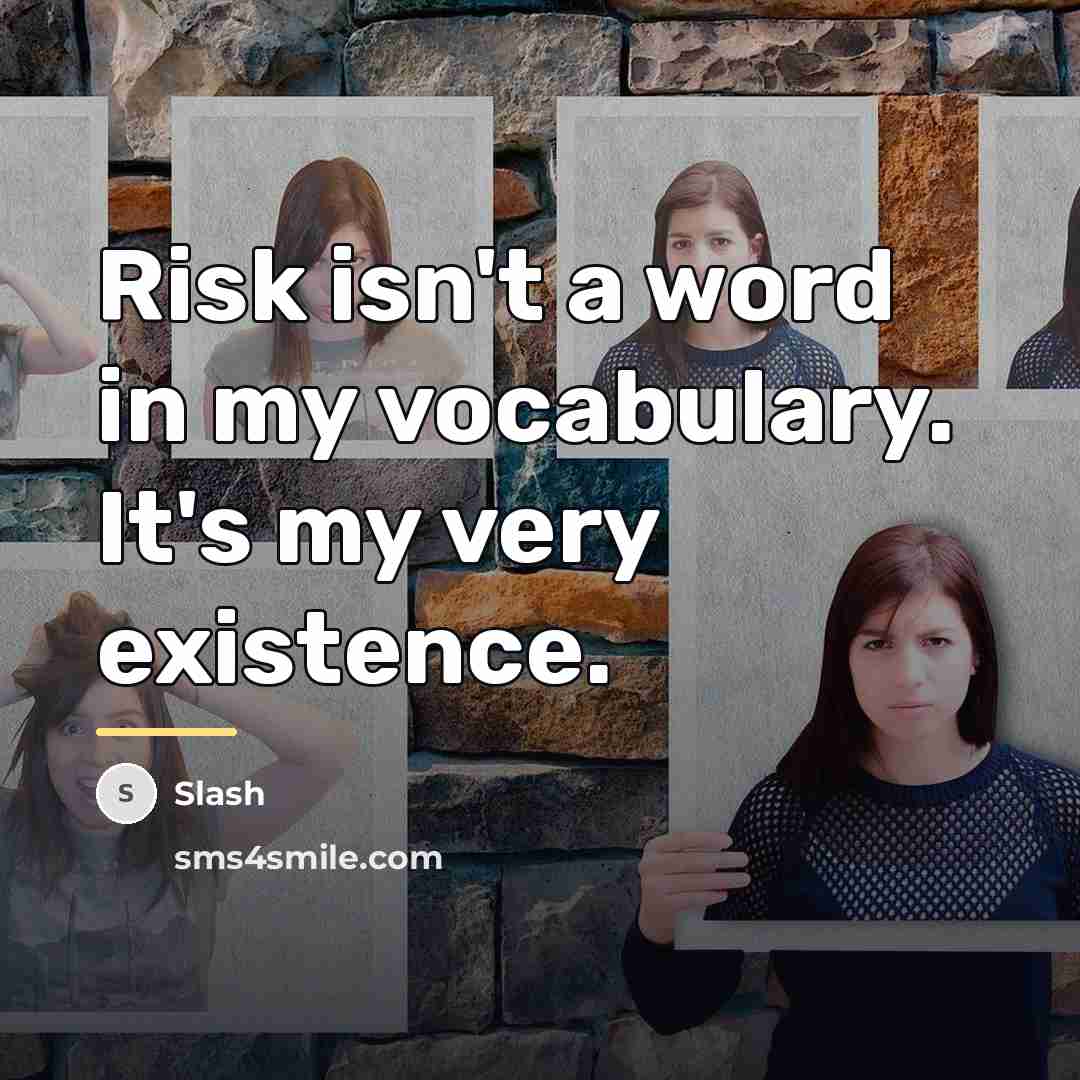 “Risk isn't a word in my vocabulary. It's my very…” quote by Slash