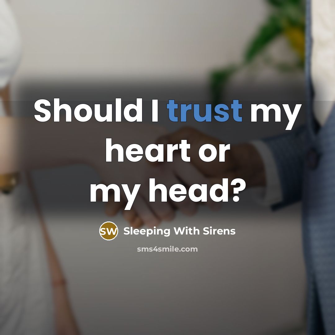 “Should I trust my heart or my head?…” quote by Sleeping With Sirens