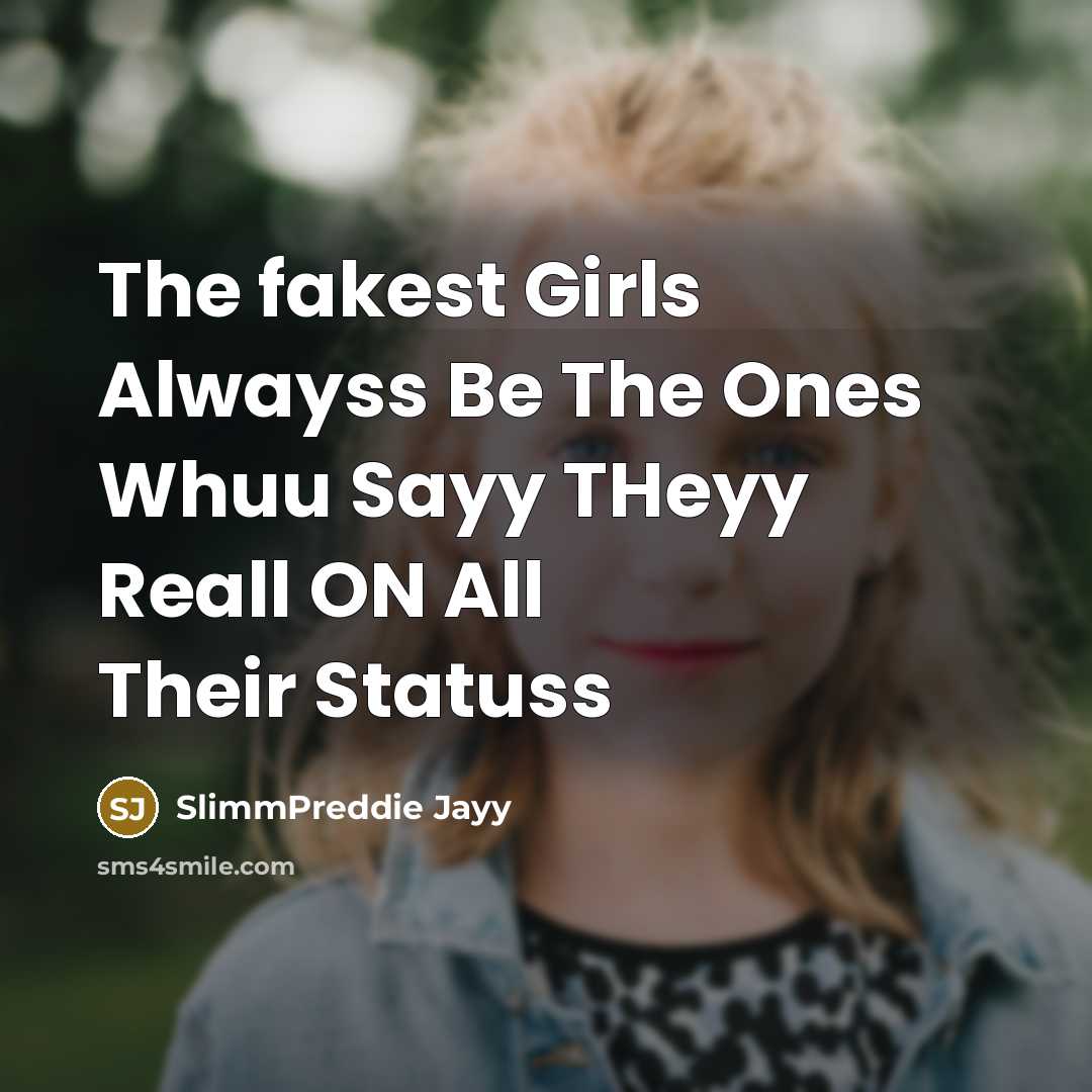 “The fakest Girls Alwayss Be The Ones Whuu Sayy THeyy Reall ON All Their Statuss” quote by SlimmPreddie Jayy