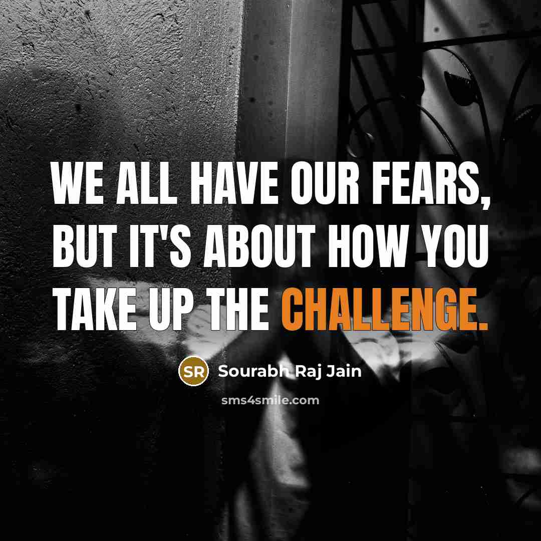 “We all have our fears, but it's about how you…” quote by Sourabh Raj Jain
