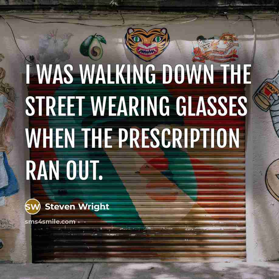 “I was walking down the street wearing glasses when the…” quote by Steven Wright