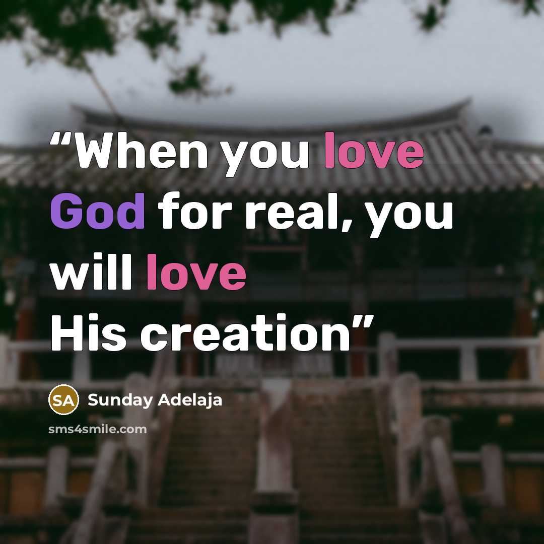 “When you love God for real, you will love His creation” quote by Sunday Adelaja