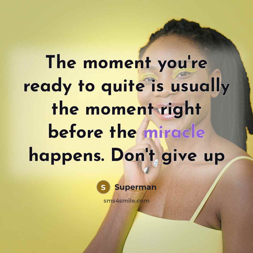 “The moment you're ready to quite is usually the moment…” quote by Superman