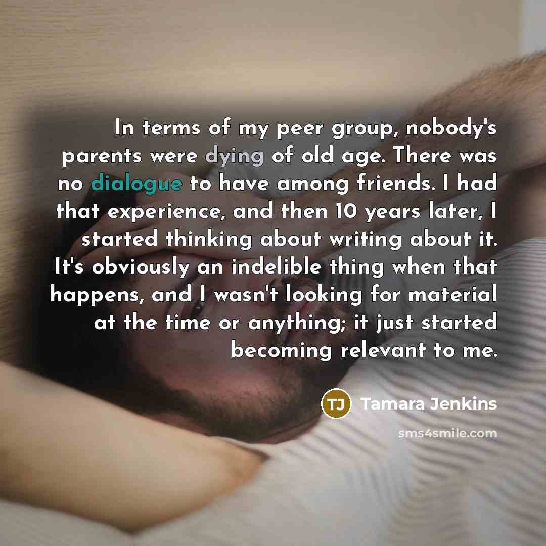 “In terms of my peer group, nobody's parents were dying…” quote by Tamara Jenkins