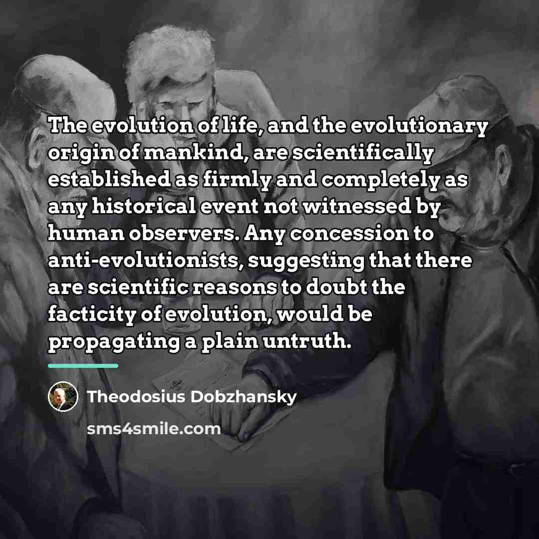 “The evolution of life, and the evolutionary origin of mankind,…” quote by Theodosius Dobzhansky