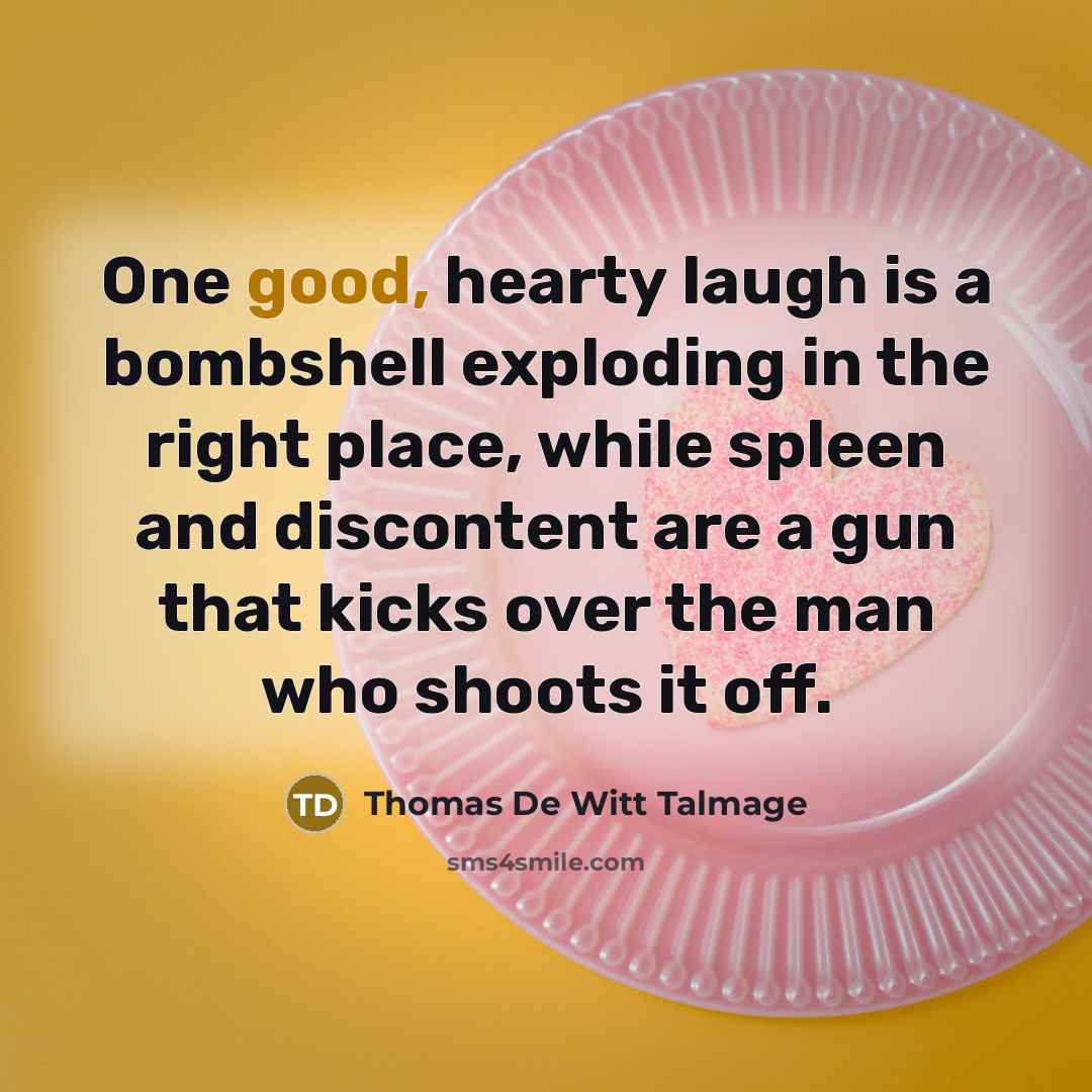 “One good, hearty laugh is a bombshell exploding in the…” quote by Thomas De Witt Talmage
