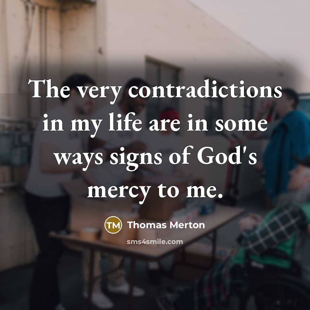“The very contradictions in my life are in some ways…” quote by Thomas Merton