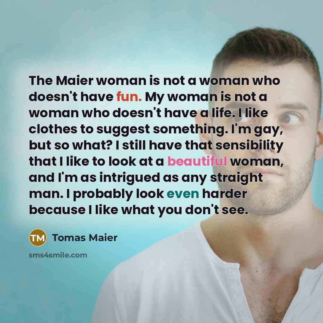 “The Maier woman is not a woman who doesn't have…” quote by Tomas Maier