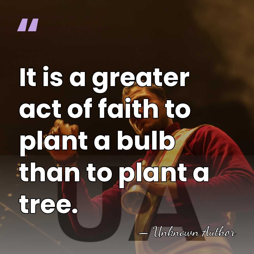It is a greater act of faith to plant a bulb than&hellip; - Clare Leighton