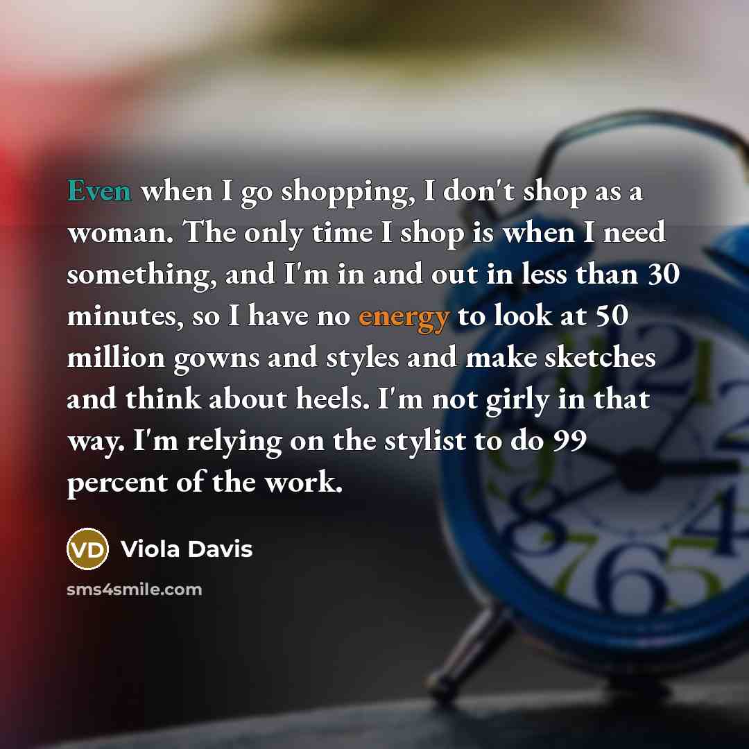 “Even when I go shopping, I don't shop as a…” quote by Viola Davis