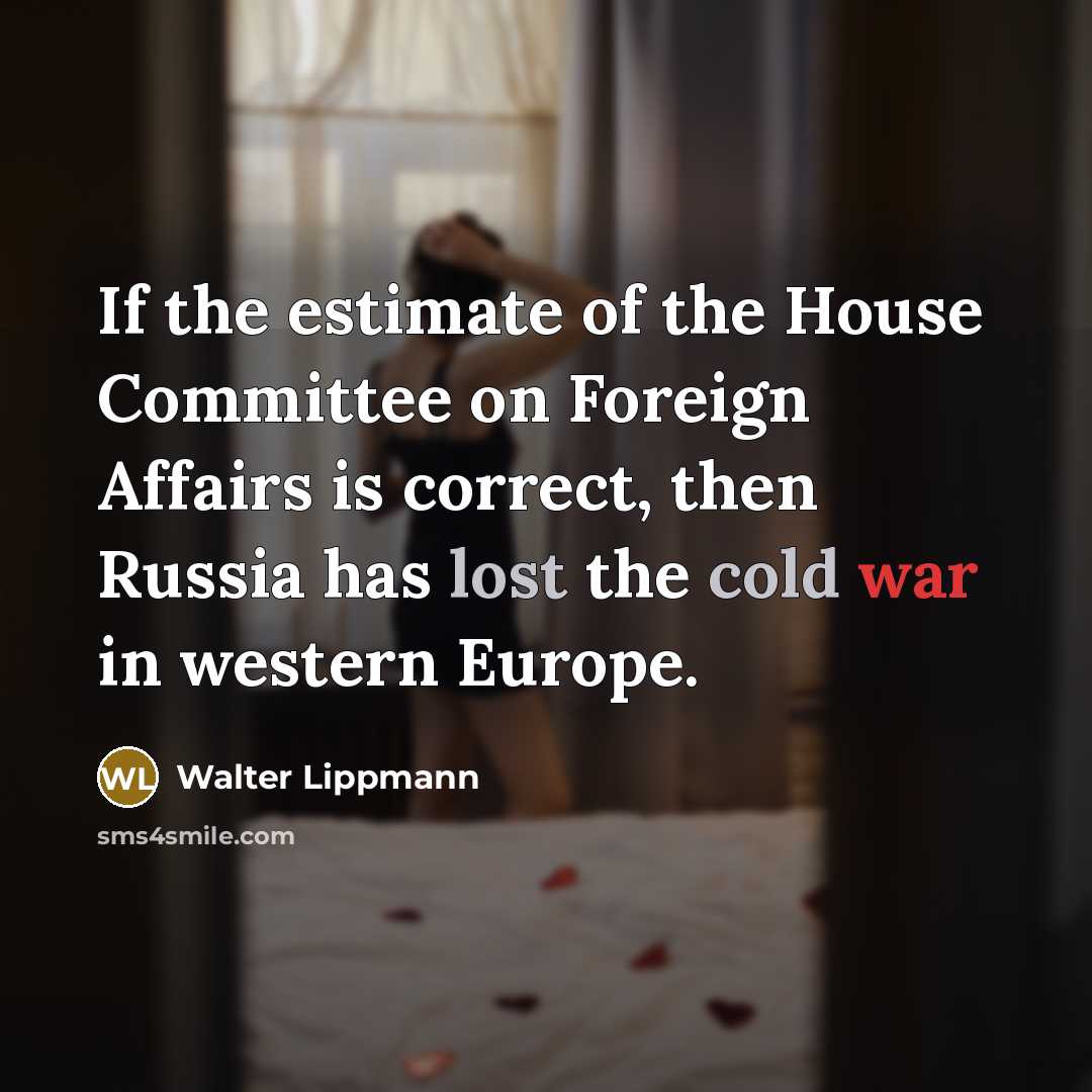 “If the estimate of the House Committee on Foreign Affairs…” quote by Walter Lippmann