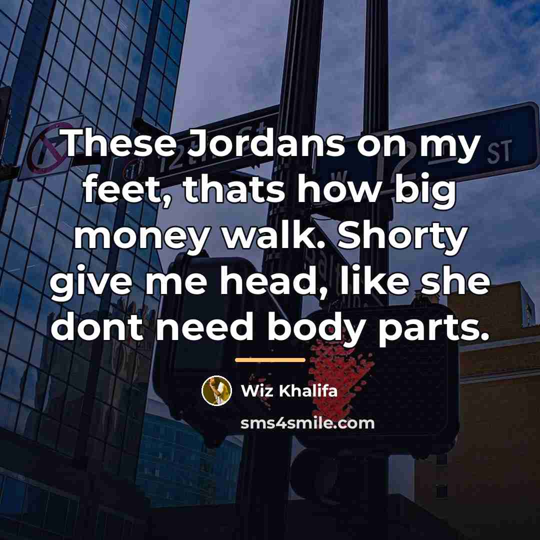 “These Jordans on my feet, thats how big money walk.…” quote by Wiz Khalifa