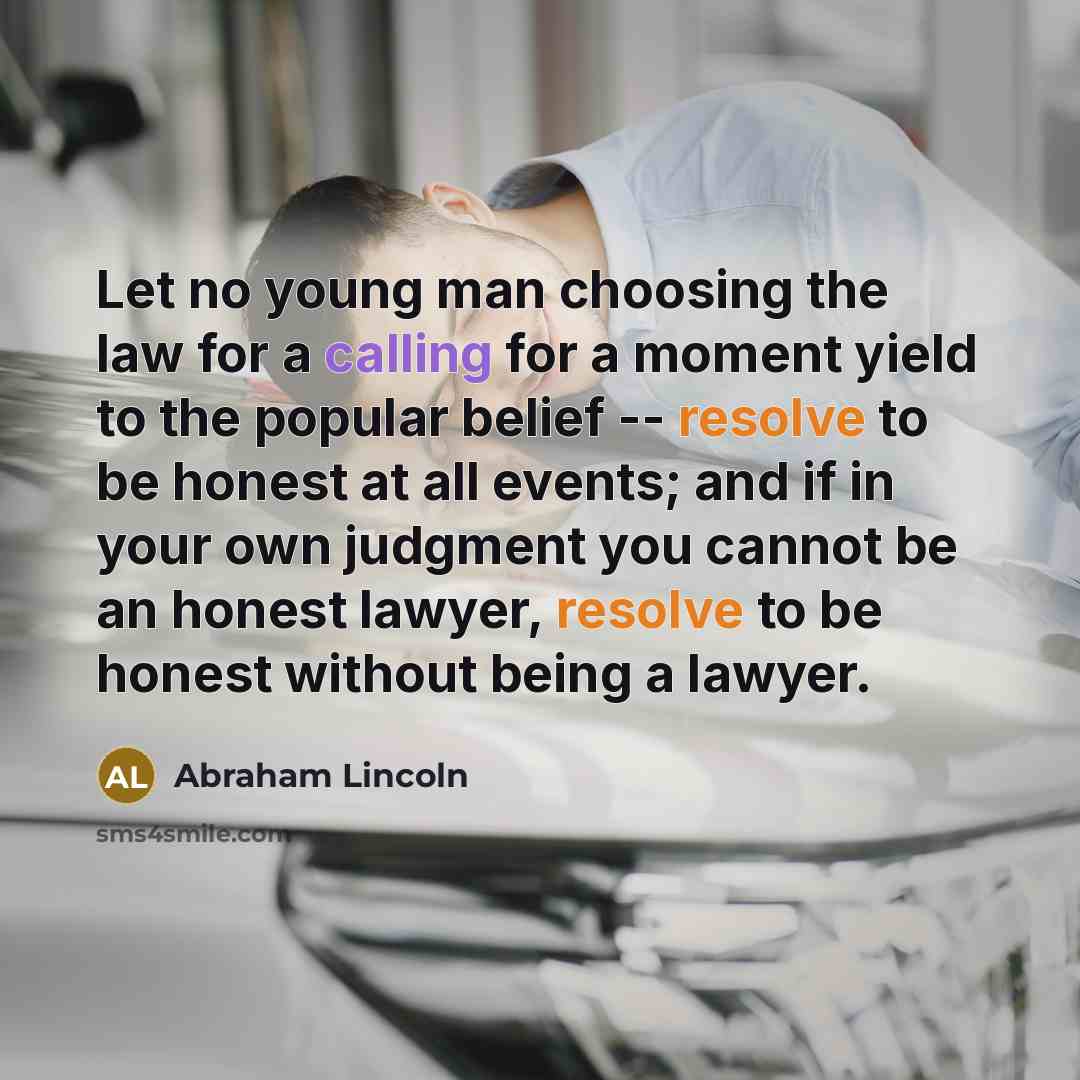 “Let no young man choosing the law for a calling…” quote by Abraham Lincoln