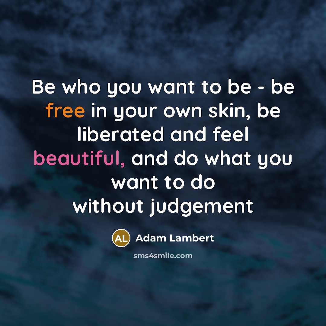 “Be who you want to be - be free in…” quote by Adam Lambert
