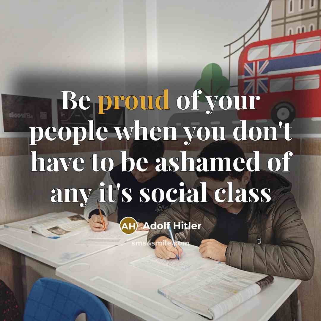 “Be proud of your people when you don't have to…” quote by Adolf Hitler