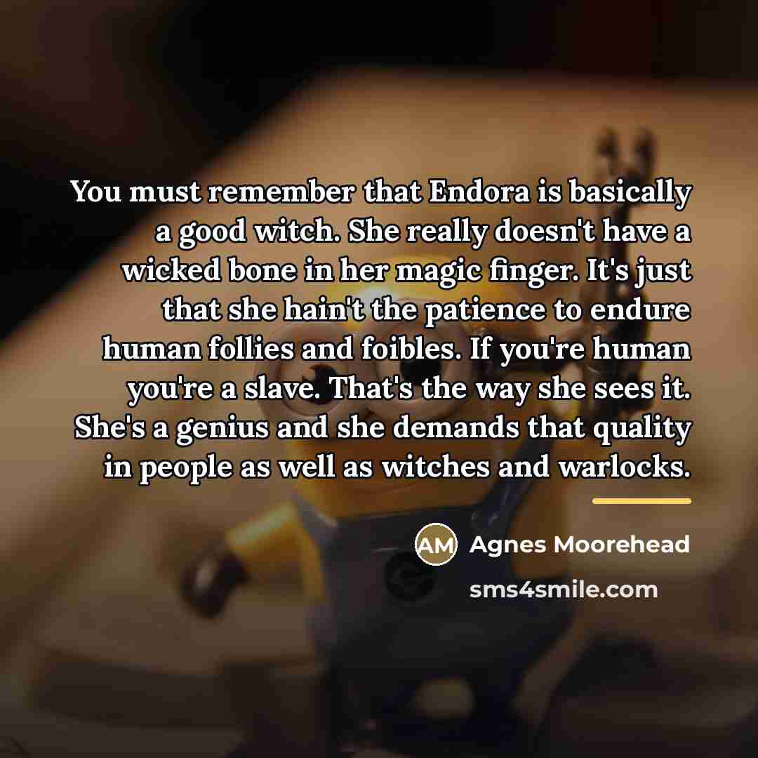 “You must remember that Endora is basically a good witch.…” quote by Agnes Moorehead